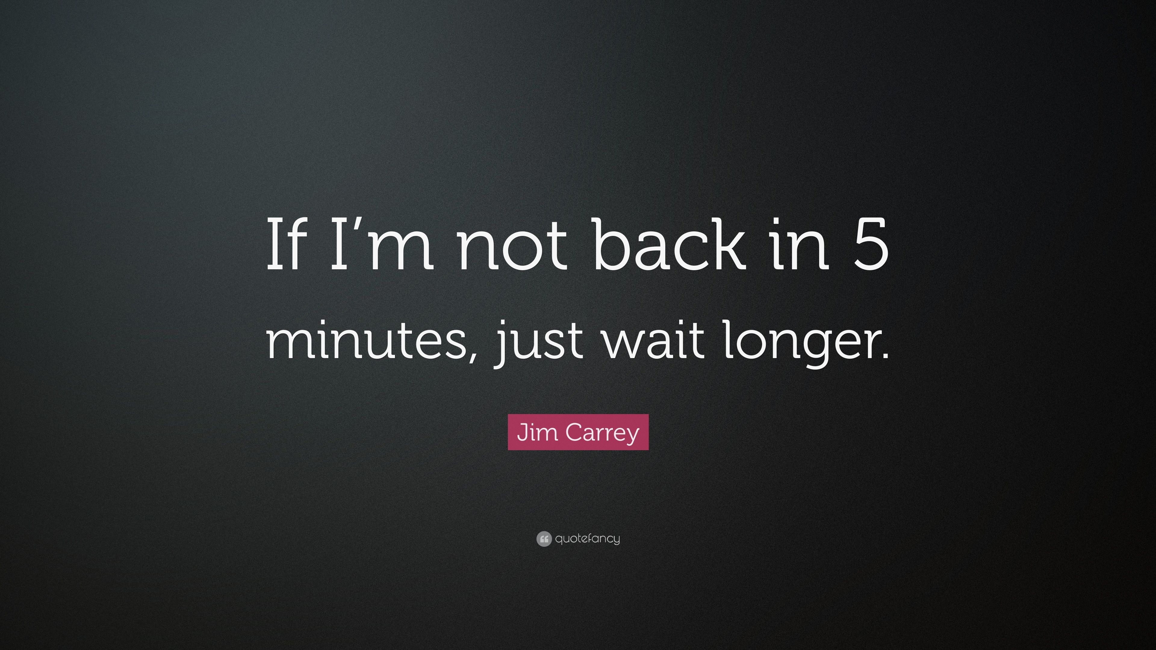 3840x2160 Jim Carrey Quote: “If I'm not back in 5 minutes, just wait longer, Desktop