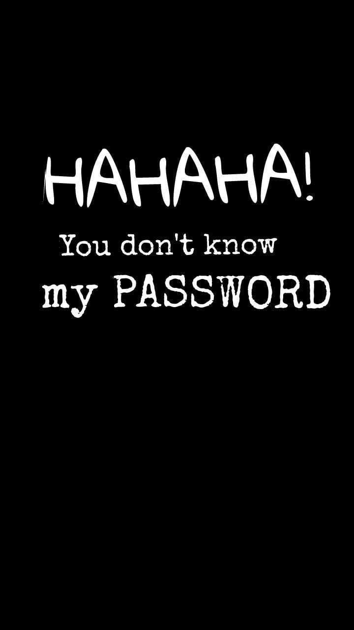 720x1280 Hahaha You Don't Know My Password Wallpaper Free Hahaha You Don't Know My Password Background, Phone