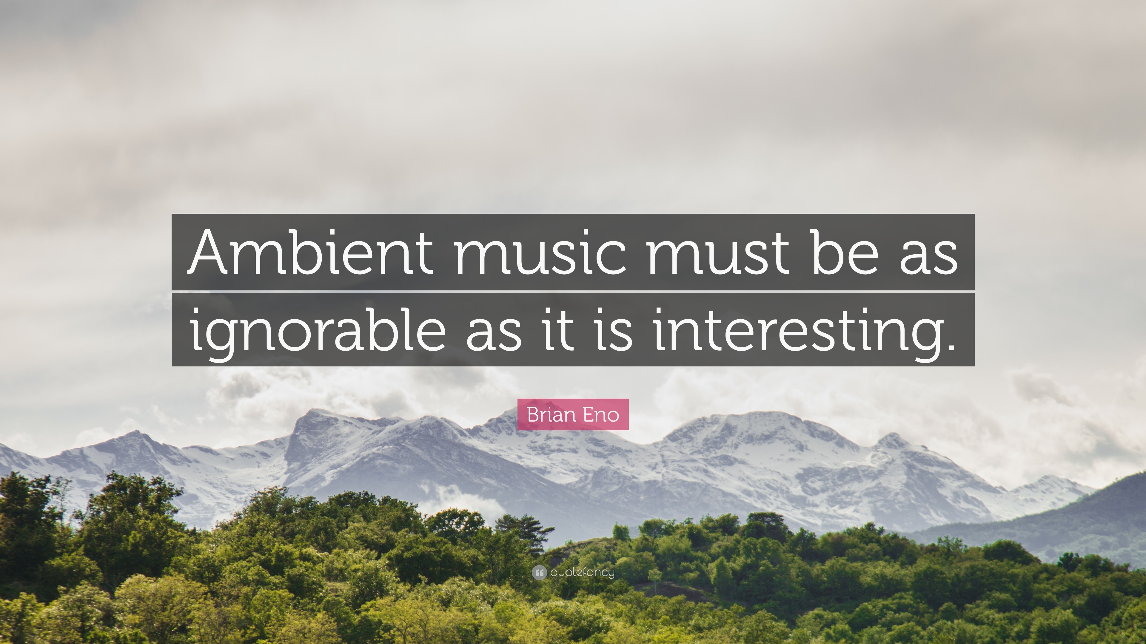 3840x2160 Brian Eno Quote: “Ambient music must be as ignorable as it is, Desktop