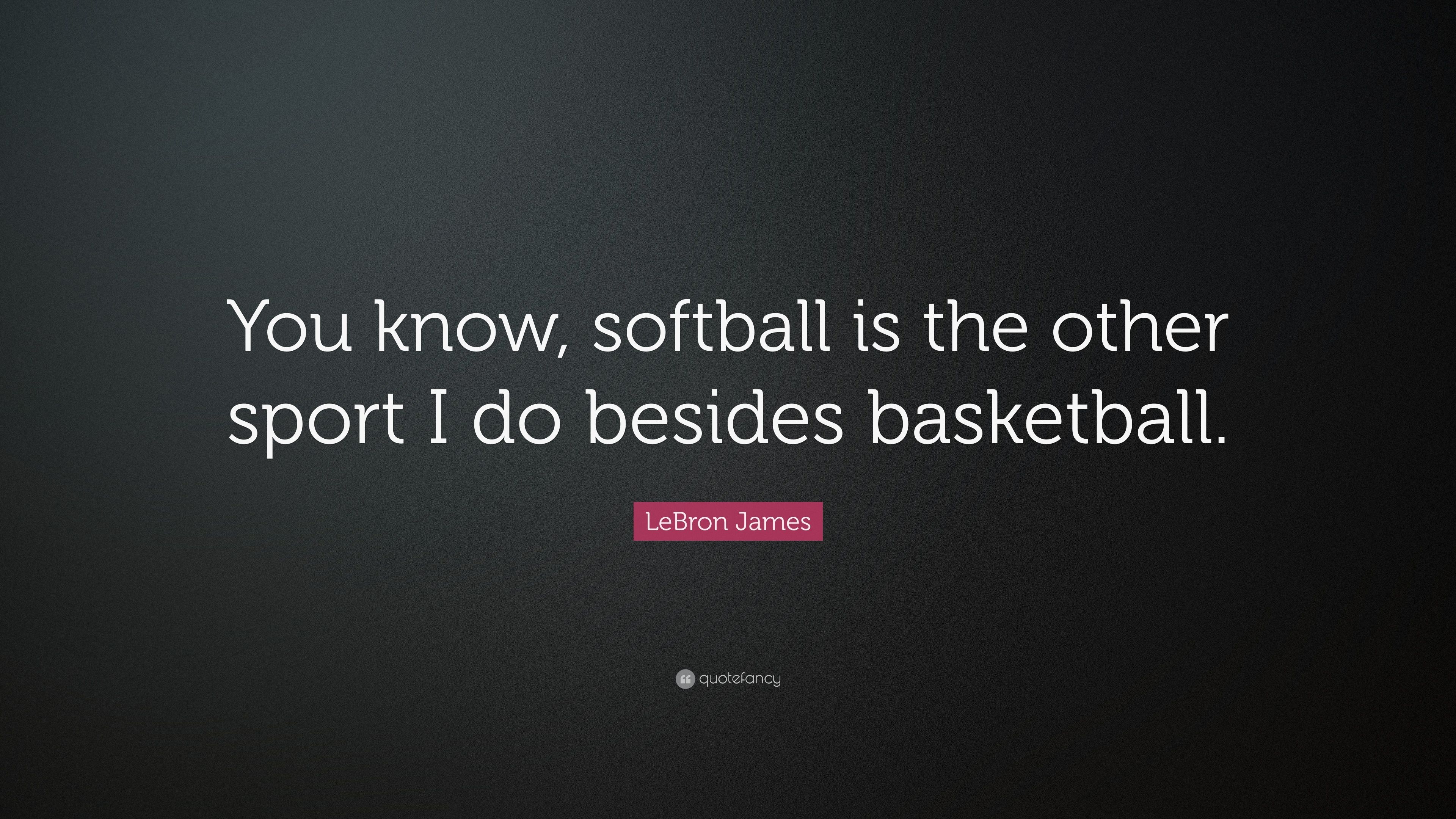 3840x2160 LeBron James Quote: “You know, softball is the other sport I do, Desktop