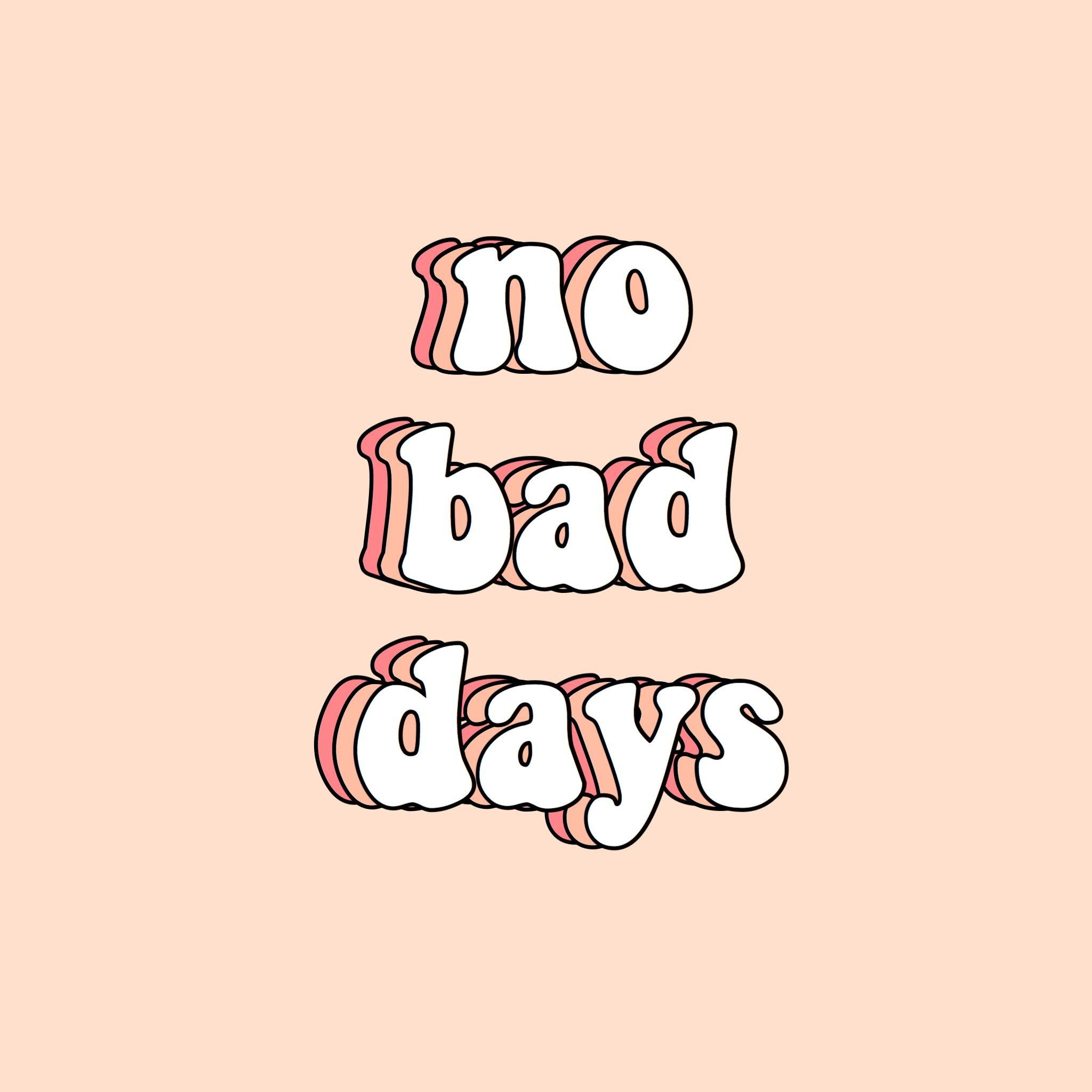 2050x2050 no bad days quote words inspire motivate vsco aesthetic artsy, Phone