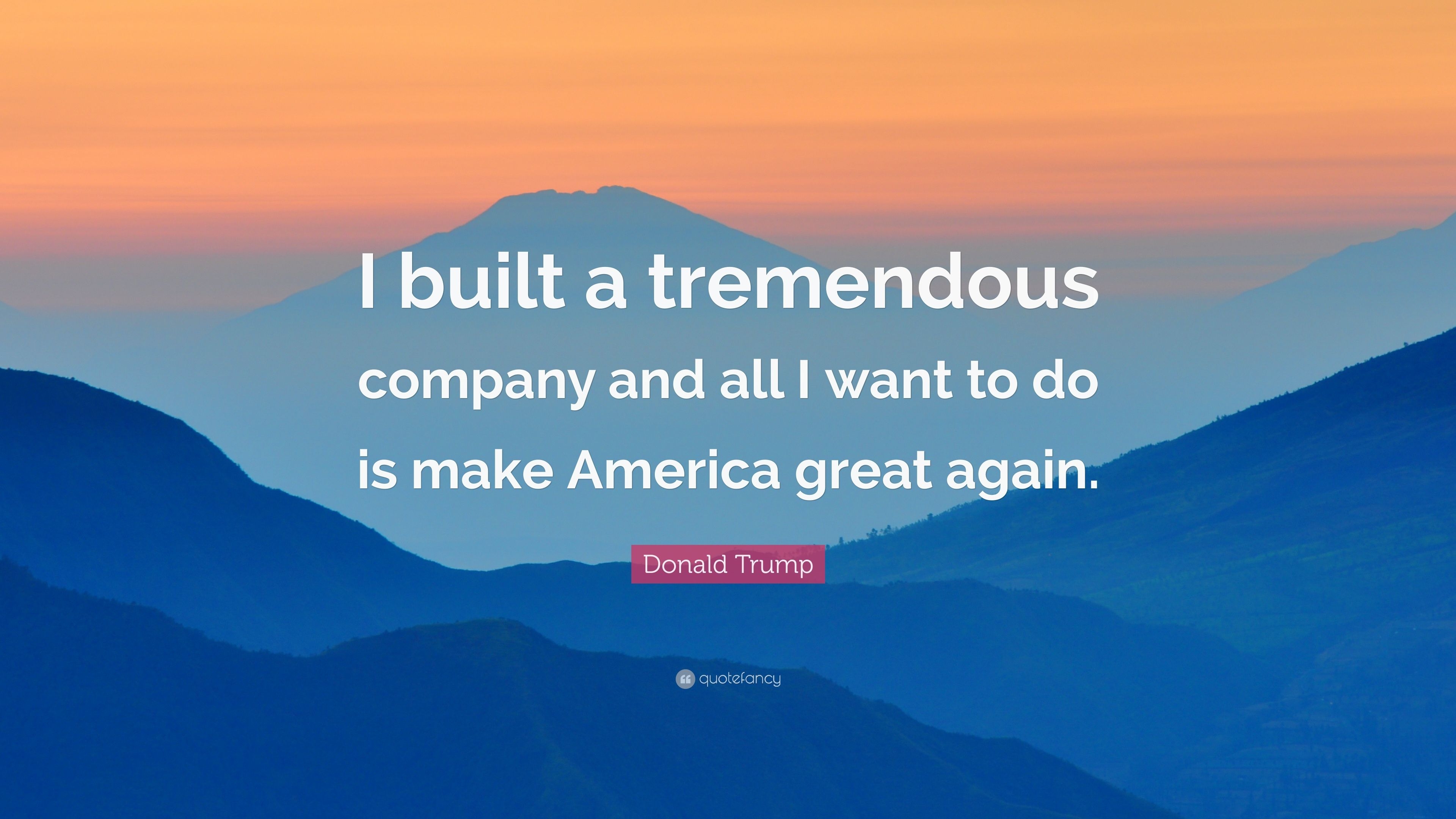 3840x2160 Donald Trump Quote: “I built a tremendous company and all I want, Desktop