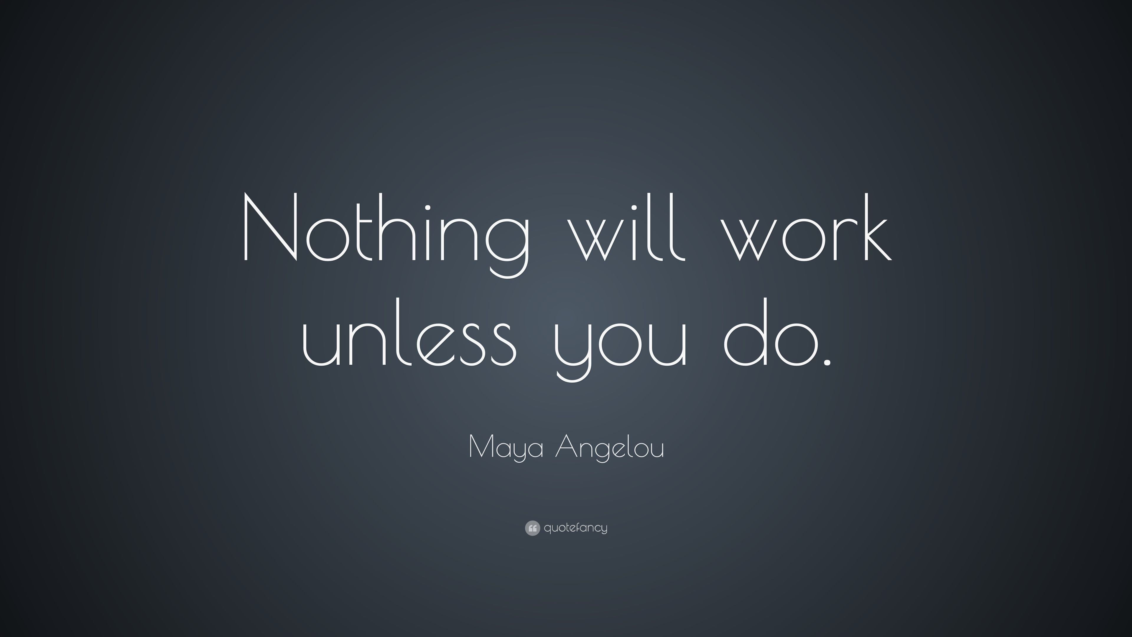 3840x2160 Maya Angelou Quote: “Nothing will work unless you do.” 28, Desktop