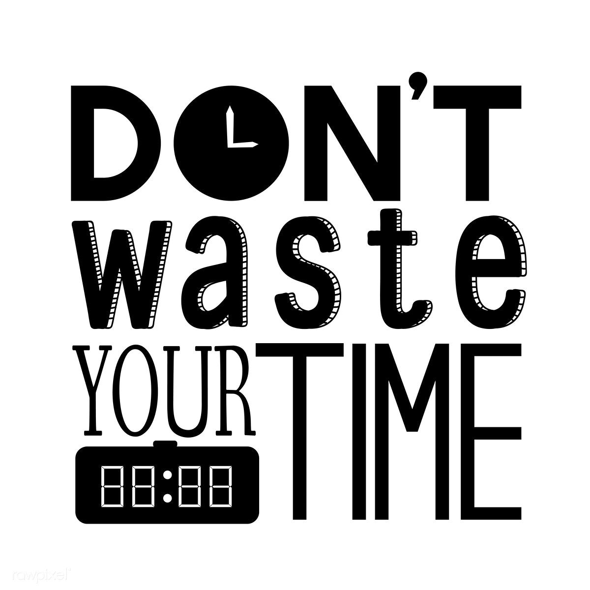 1200x1200 Don&;t waste your time quote. premium image. Typography design quotes, Design quotes, Time quotes, Phone