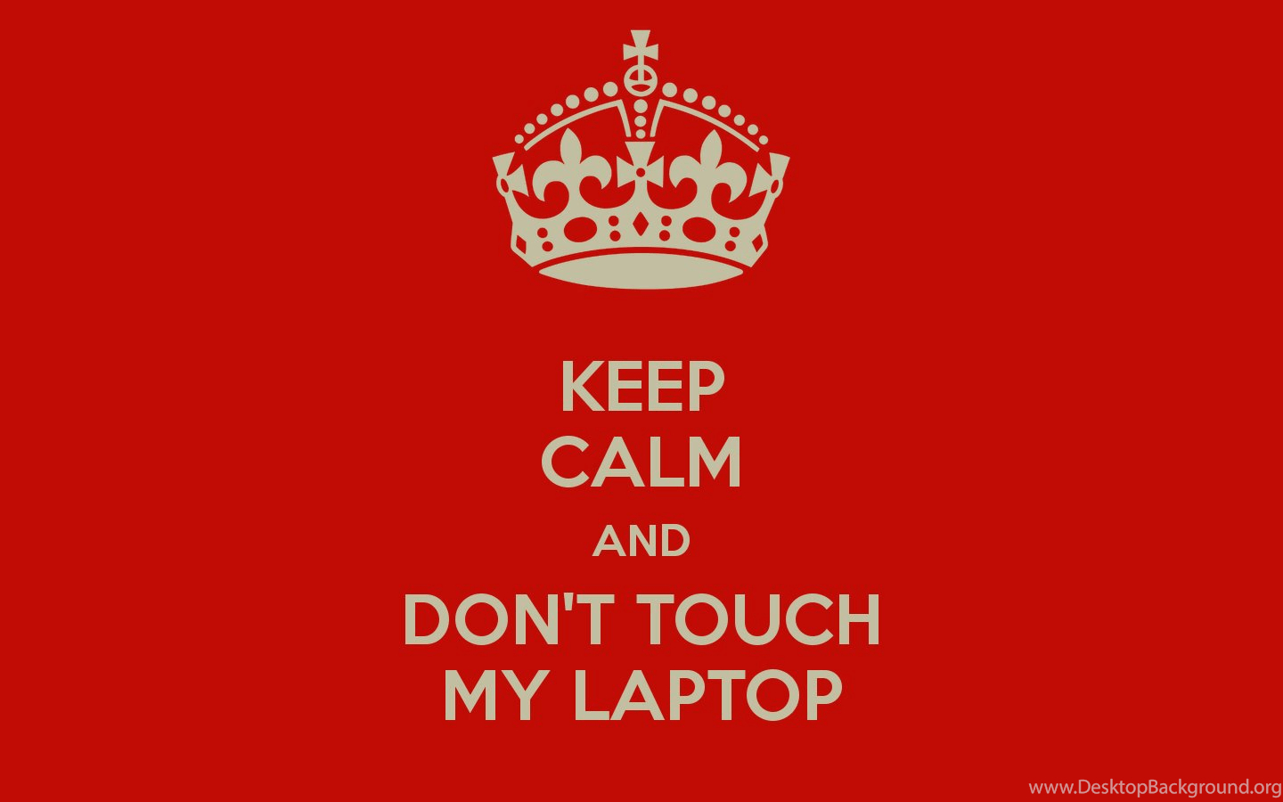 1440x900 Wallpaper Keep Calm And Don T Touch My Laptop Carry On Image, Desktop