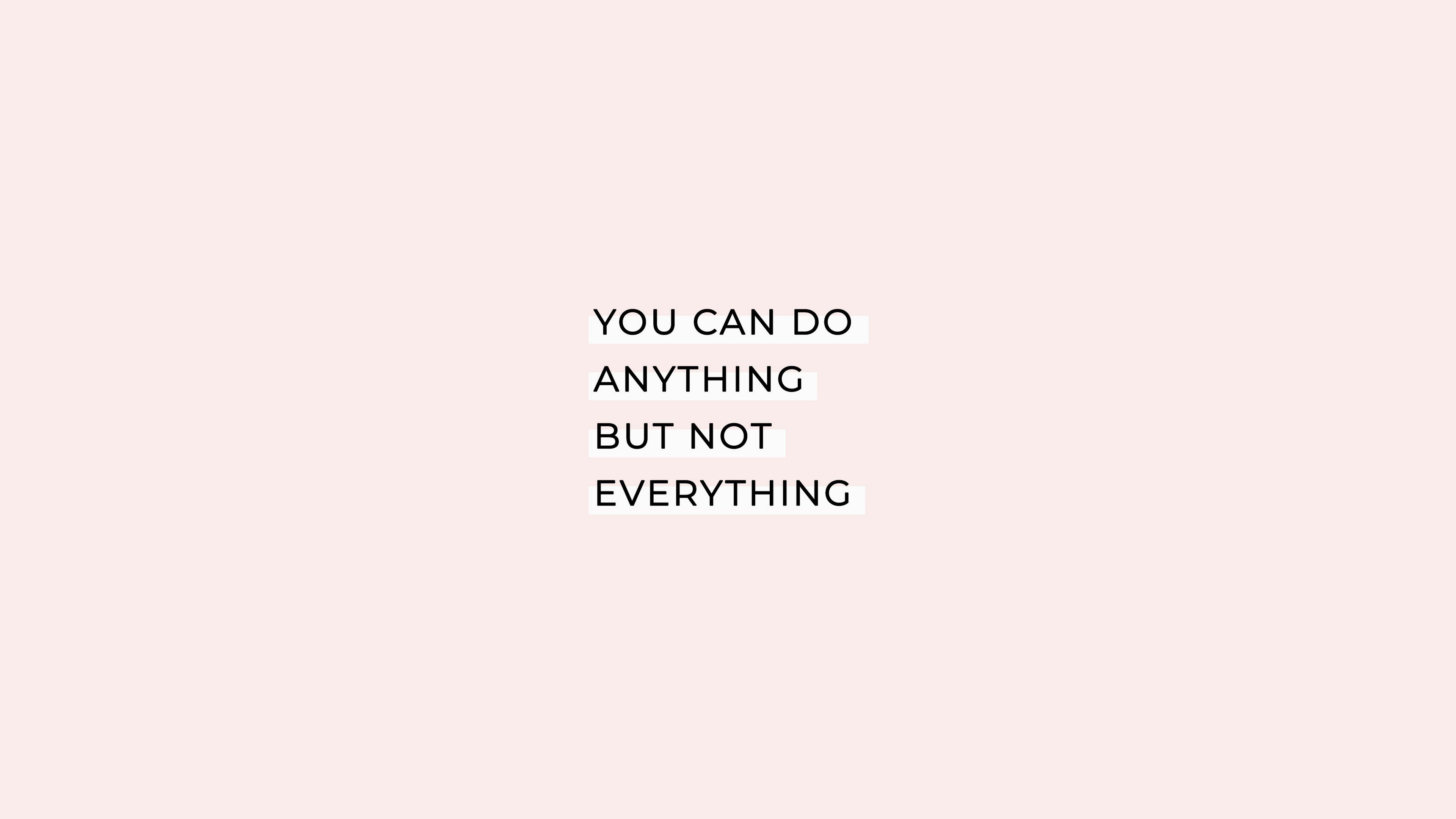 3840x2170 Quote 4k HD minimalist wallpaper for the desktop 'You Can Do Anything, But Not Everything' background-. You can do anything, Desktop wallpaper quotes, Do anything, Desktop