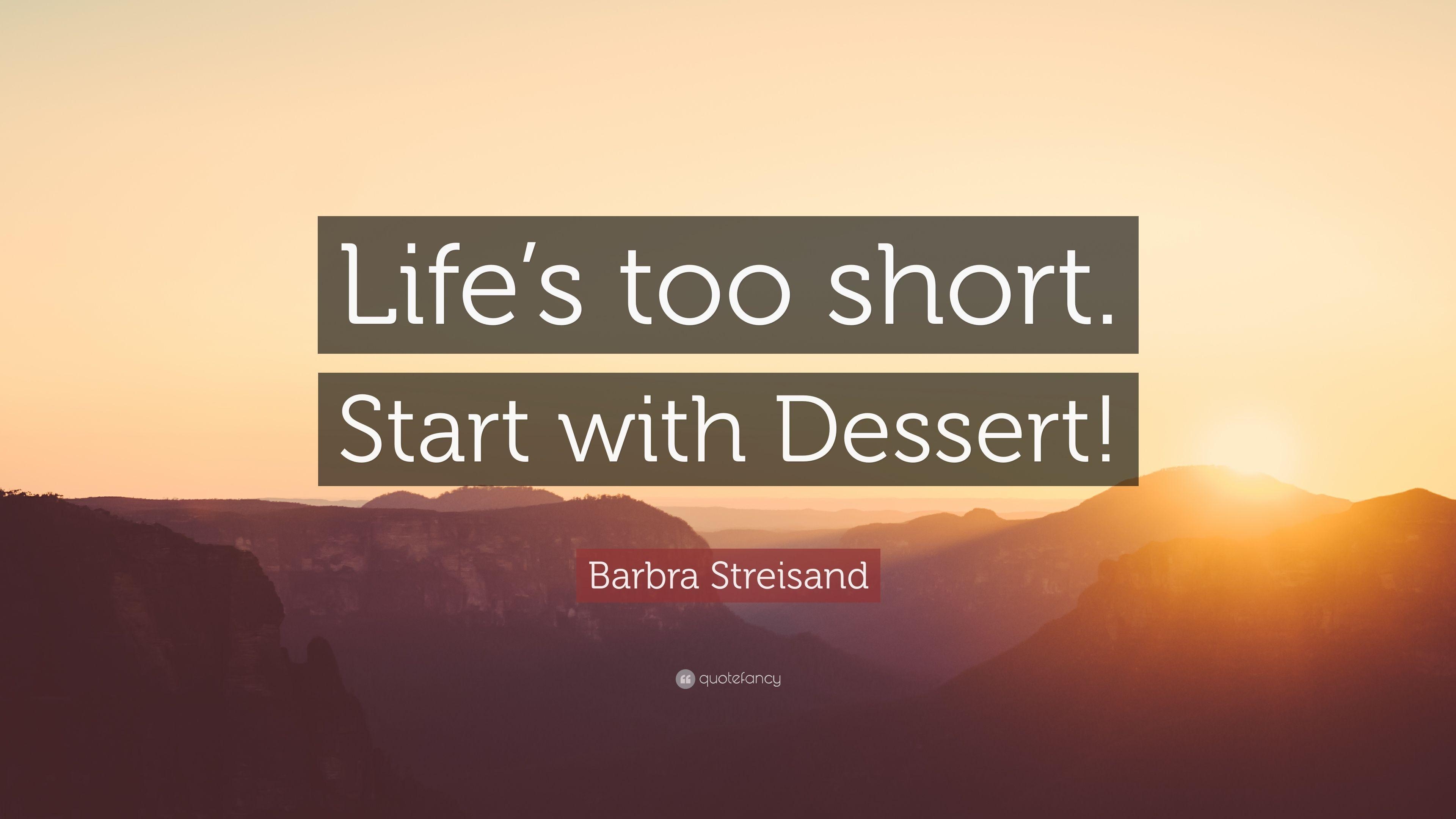 3840x2160 Barbra Streisand Quote: “Life's too short. Start with Dessert!” 7, Desktop