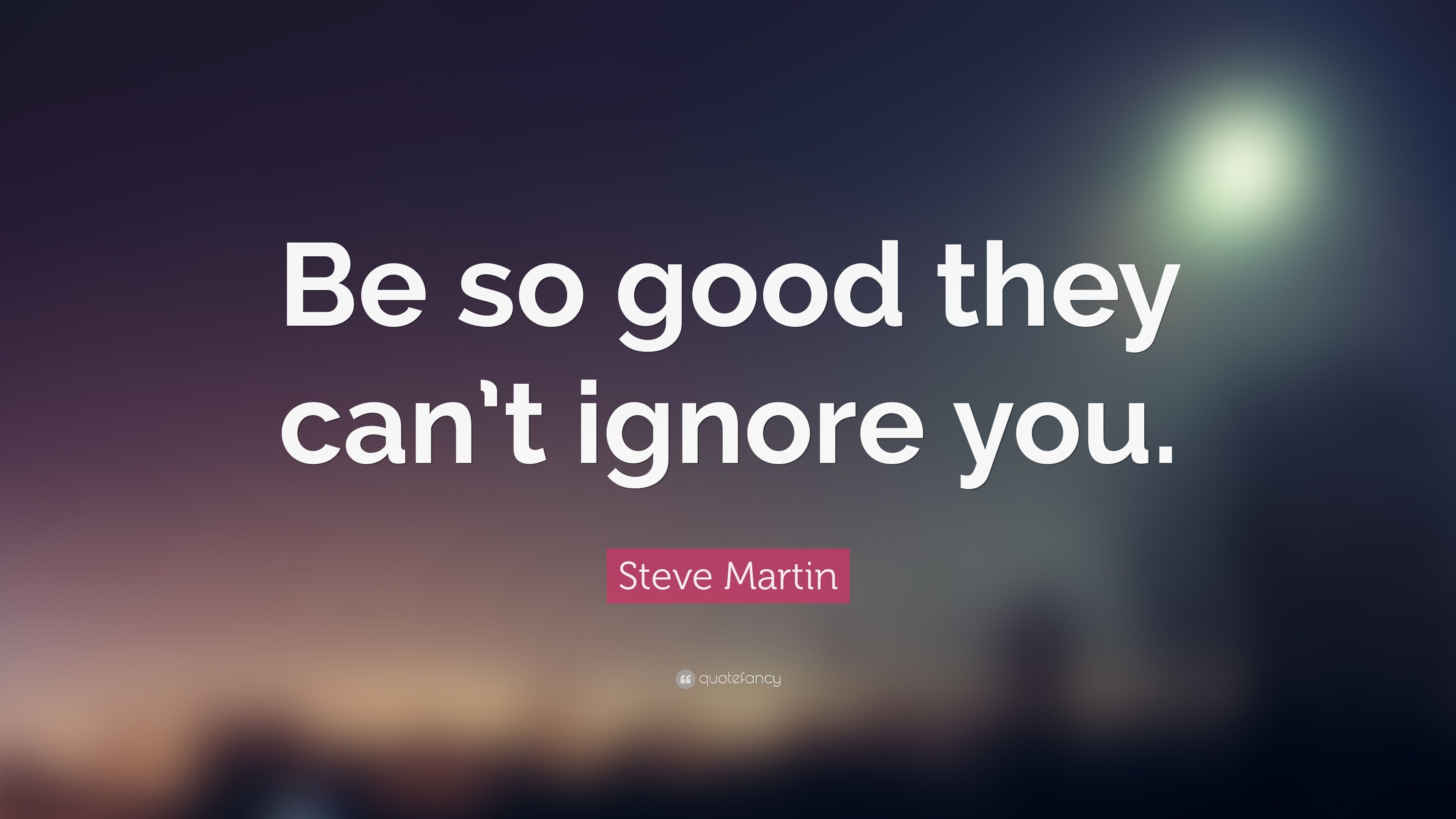 3840x2160 Steve Martin Quote: “Be so good they can't ignore you.” 20, Desktop