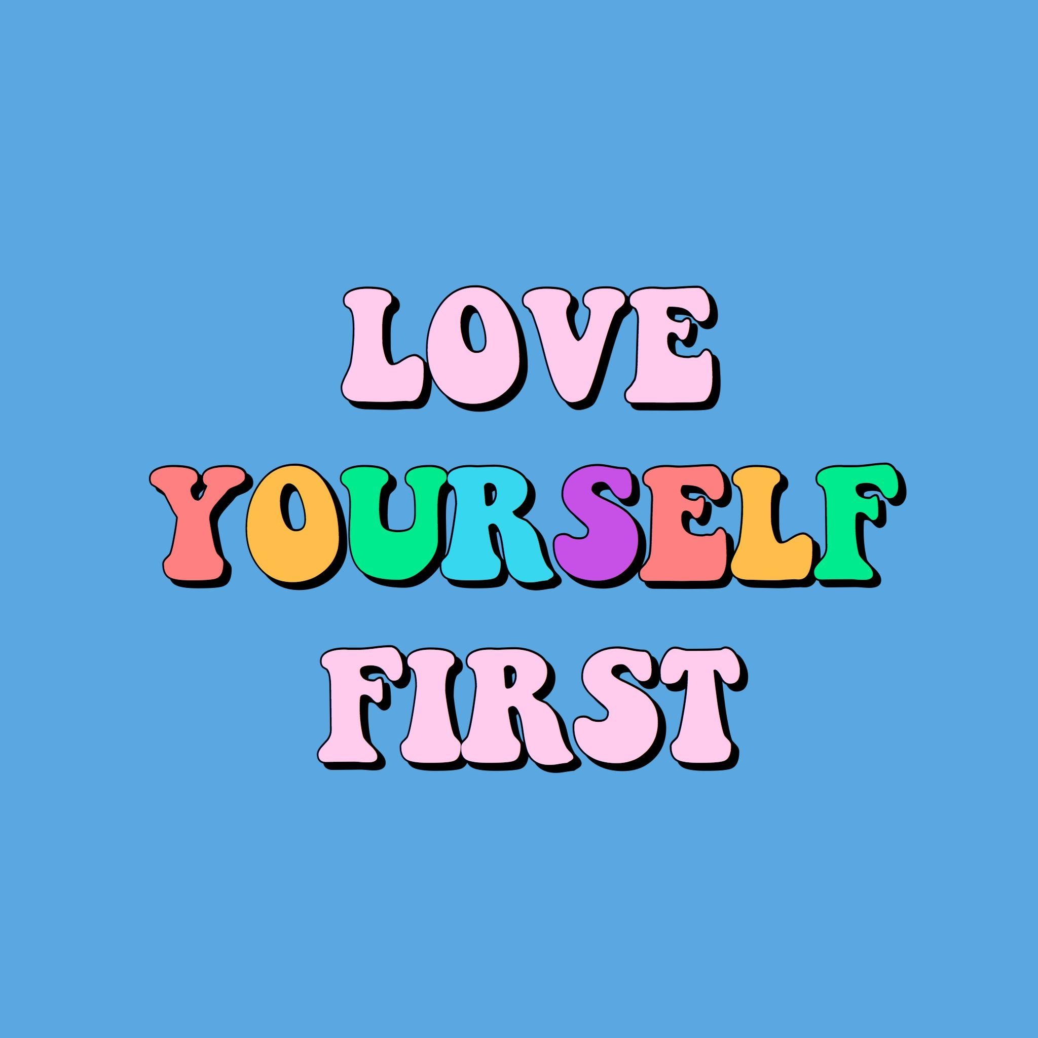 2050x2050 love yourself first LOVE YOURSELF FIRST quote inspirational, Phone