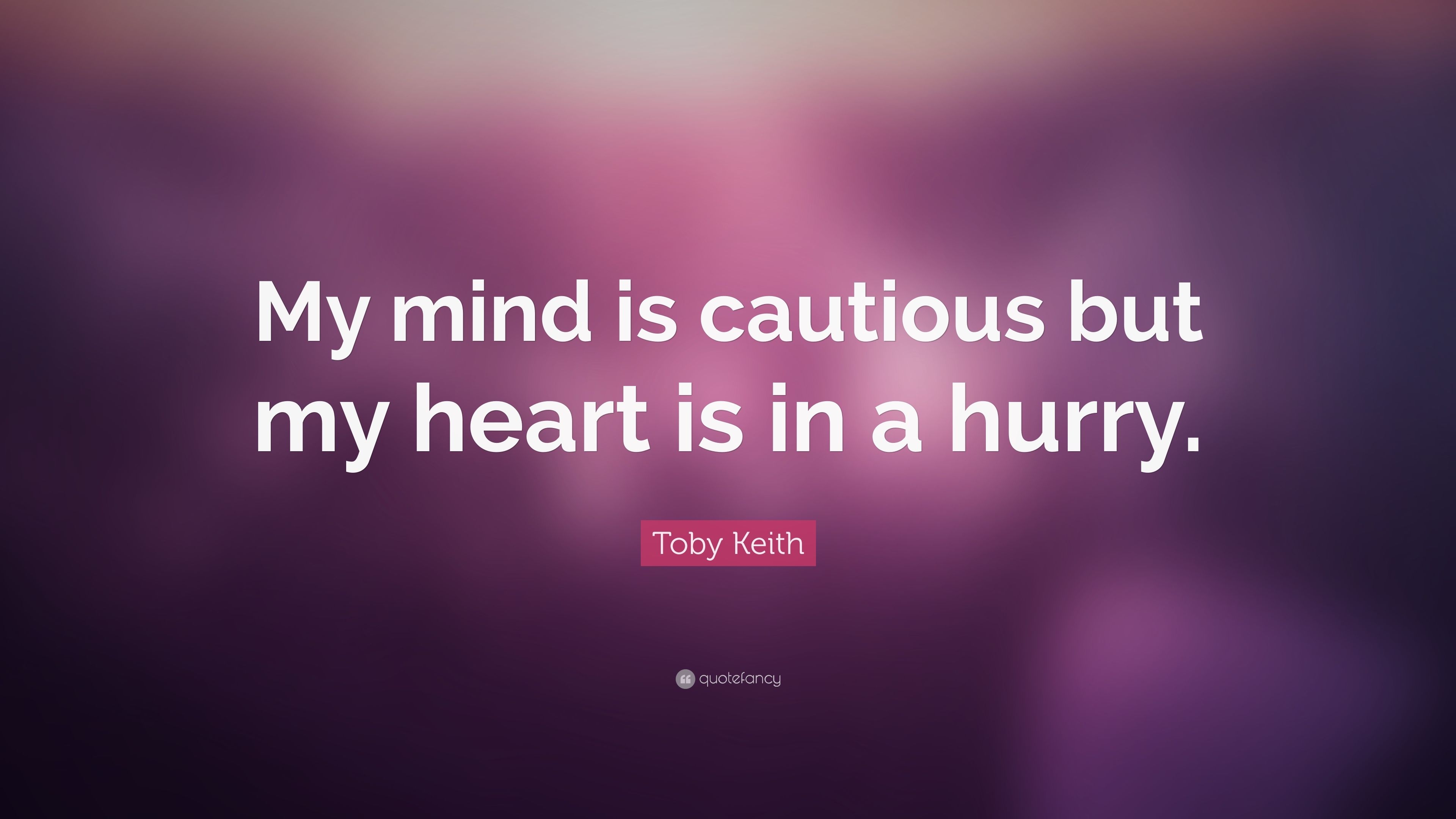 3840x2160 Toby Keith Quote: “My mind is cautious but my heart is in a hurry, Desktop