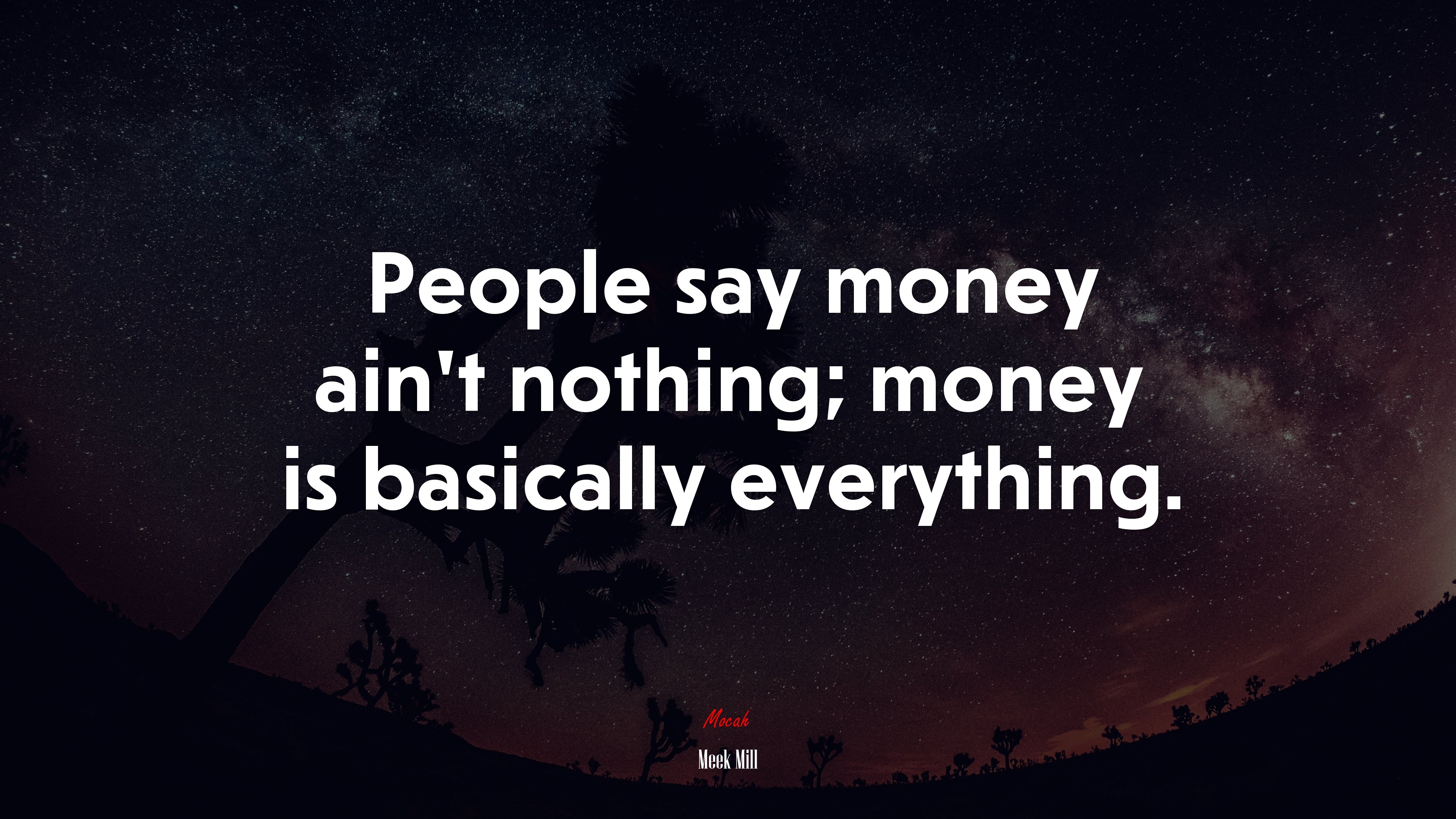 3840x2160 People say money ain't nothing; money is basically everything. Meek Mill quote Gallery HD Wallpaper, Desktop