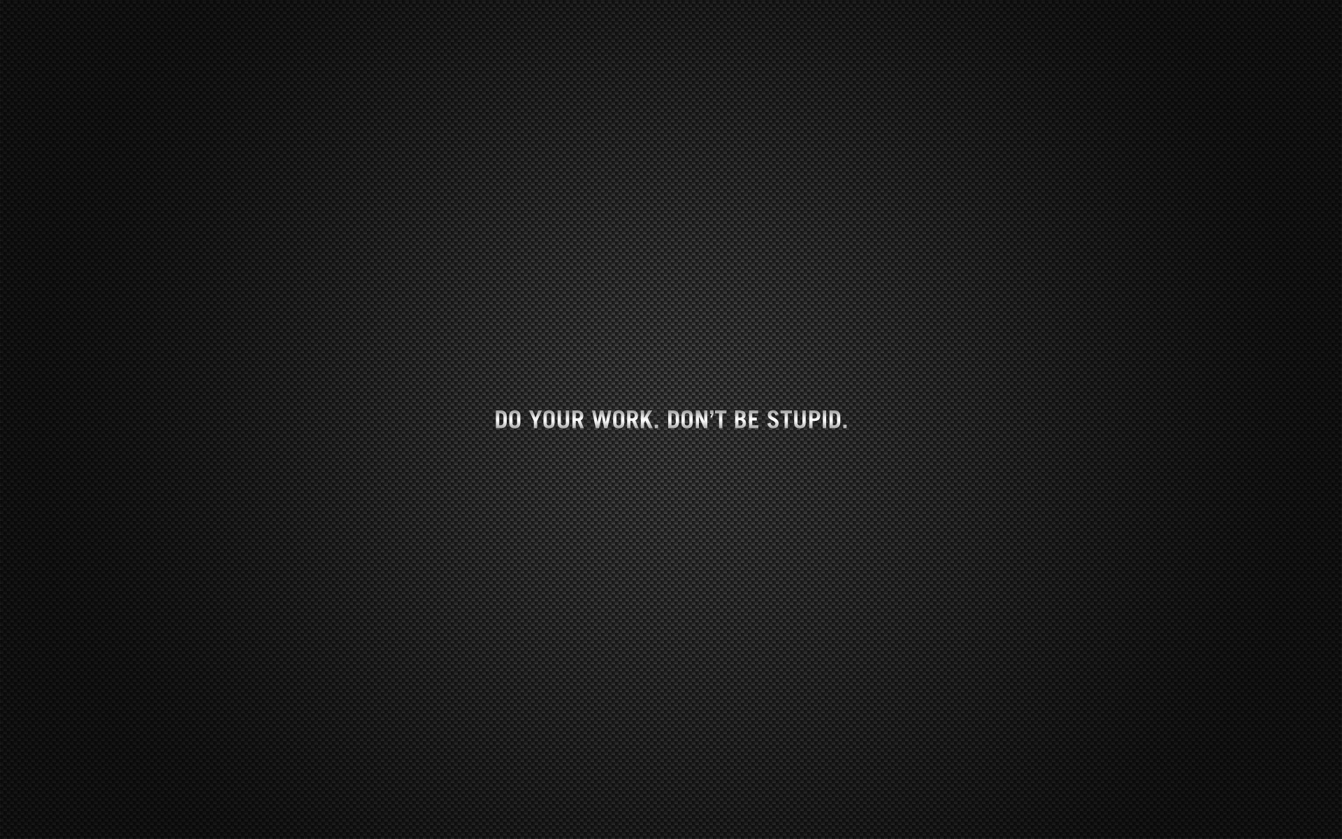 1920x1200 Do Your Work, Don't Be Stupid, Desktop