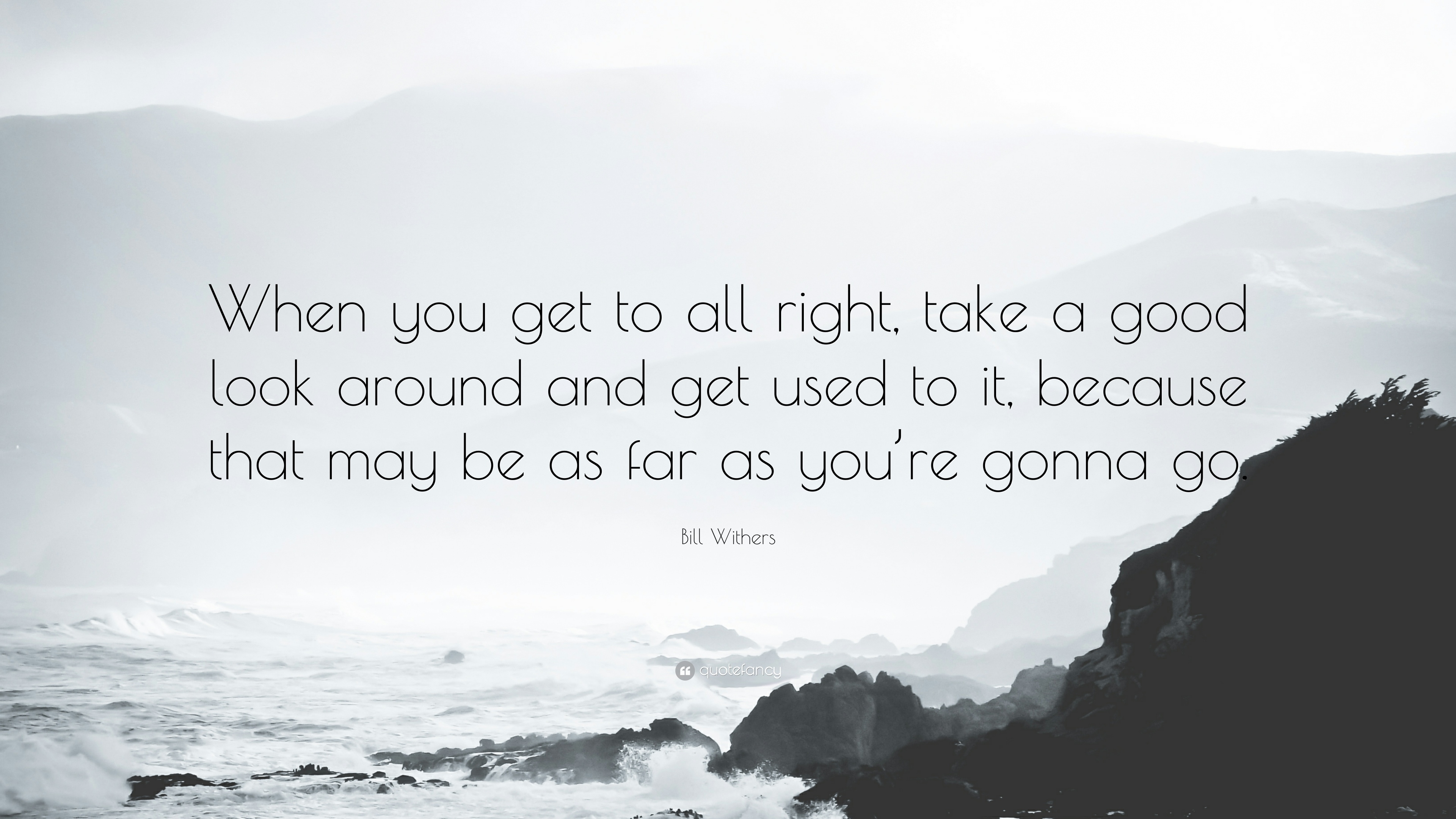 3840x2160 Bill Withers Quote: “When you get to all right, take a good look around, Desktop