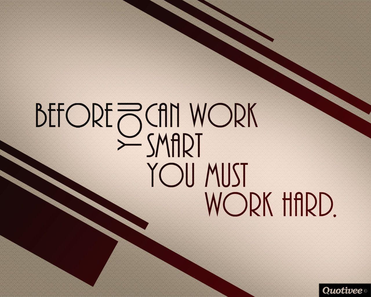 1280x1030 Motivational Wallpaper on Work Hard: Before you can work smart you, Desktop