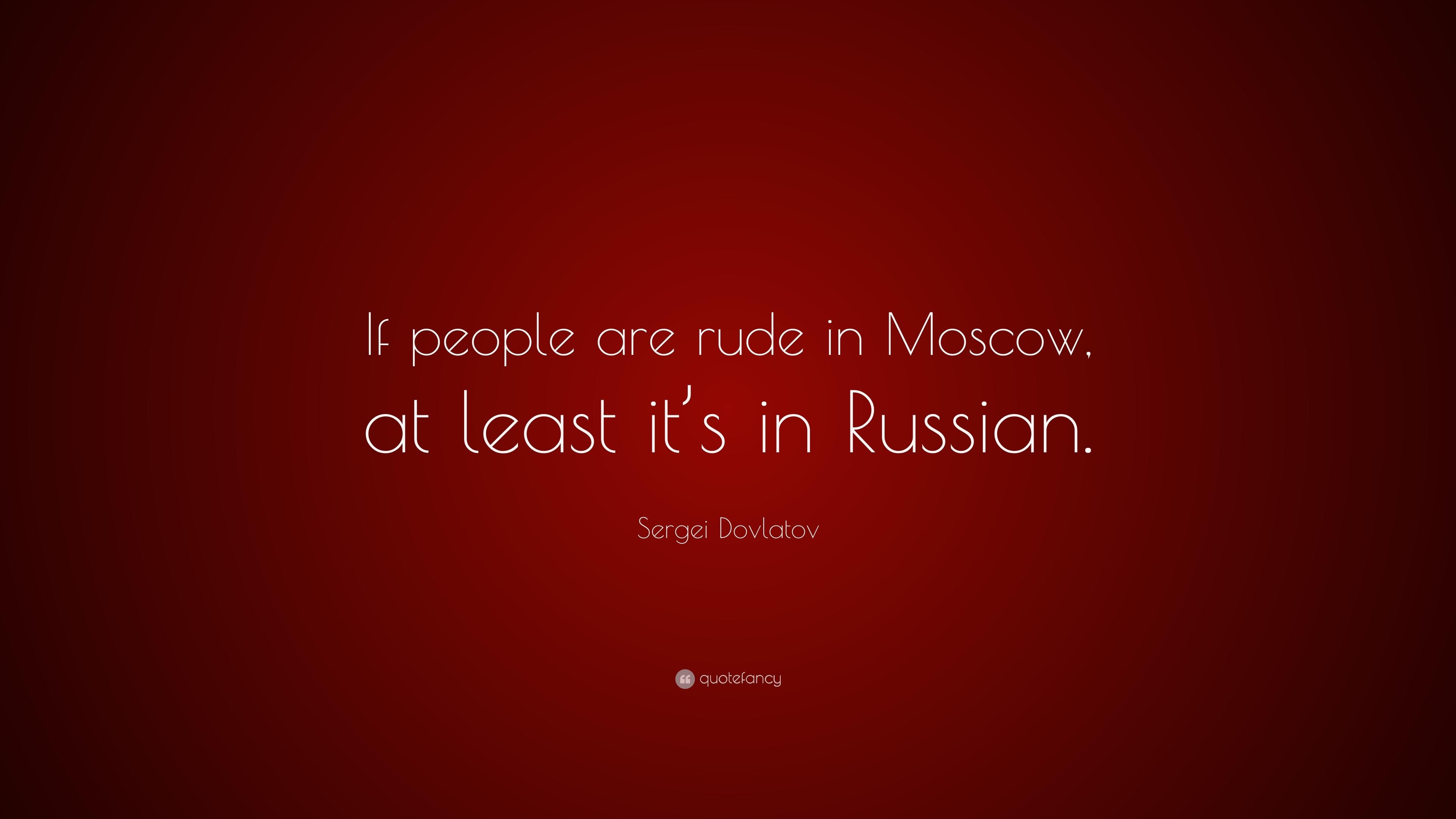 3840x2160 Sergei Dovlatov Quote: “If people are rude in Moscow, at, Desktop